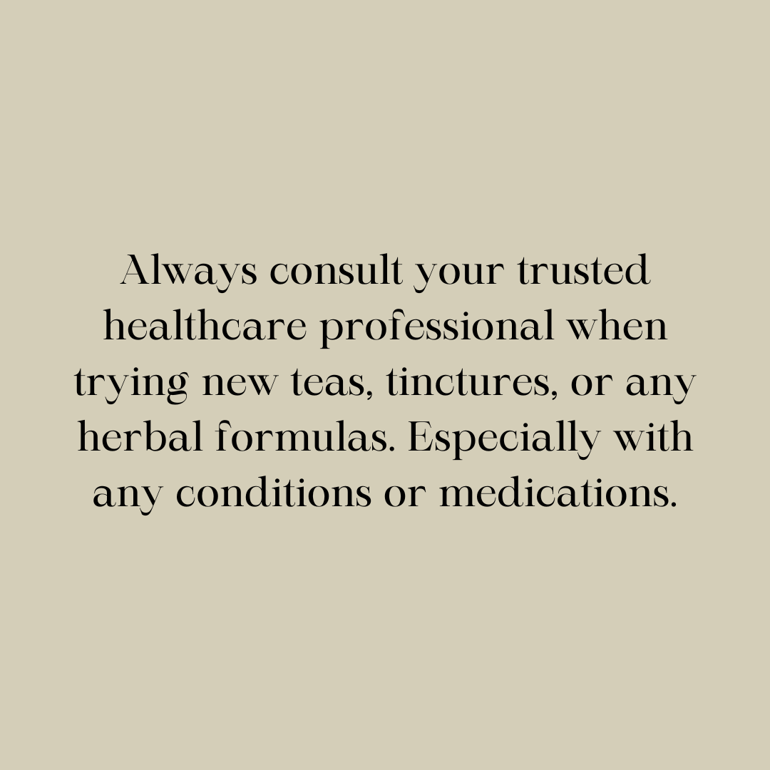 Warning Graphic that reads " always consult your trusted healthcare professional when trying new teas, tinctures, or any herbal formulas. Especially with any conditions or medications"